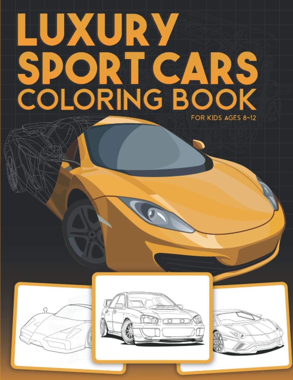 Luxury Sport Cars Coloring Book for Kids Ages 8-12: Big Collection of Exotic Supercars Designs Relaxation Gift for Car Lovers Luxury Sport Cars Coloring Book for Kids Ages 8-12: Big Collection of Exotic Supercars Designs Relaxation Gift for Car Lovers