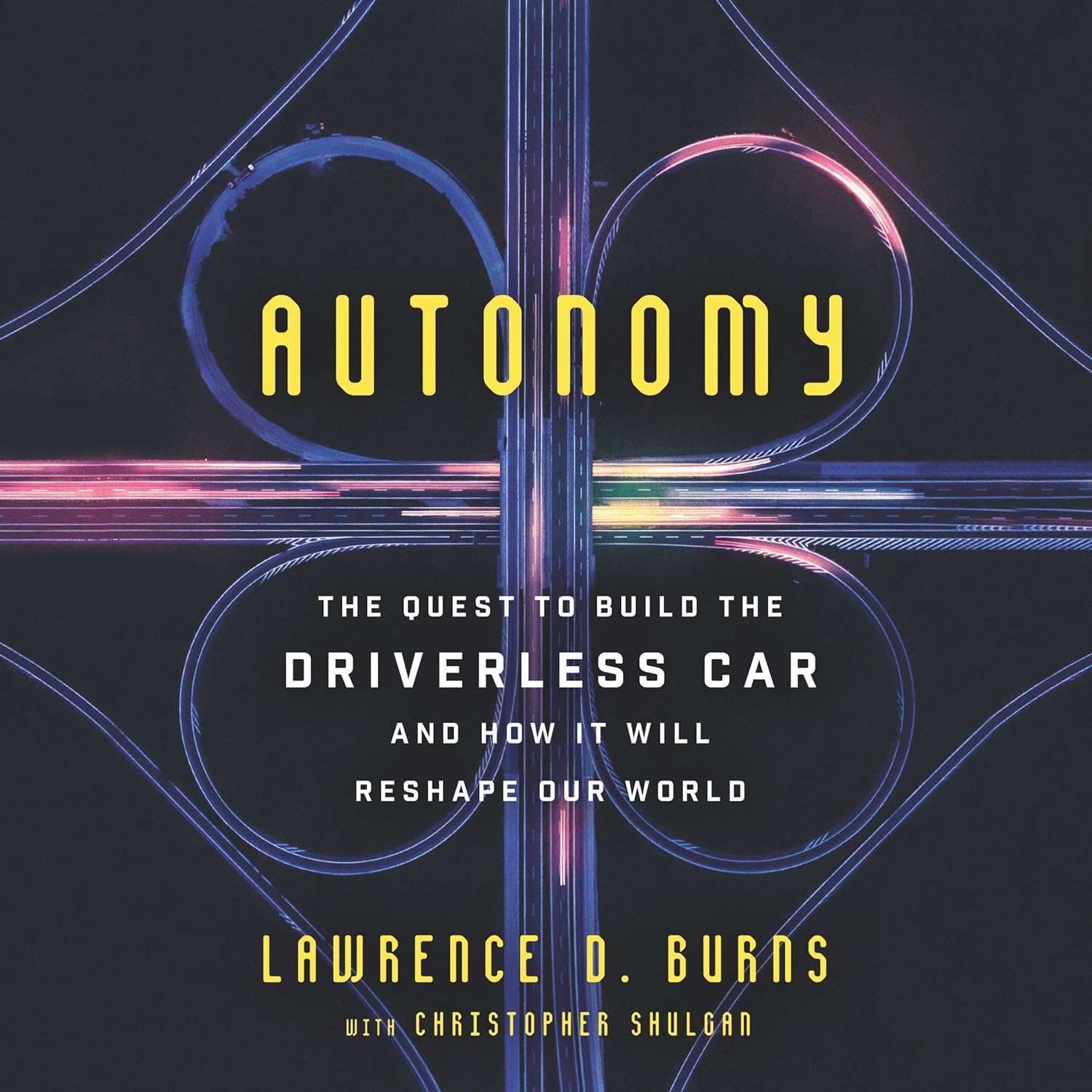 Autonomy: The Quest to Build the Driverless Car—and How It Will Reshape Our World Autonomy: The Quest to Build the Driverless Car—and How It Will Reshape Our World