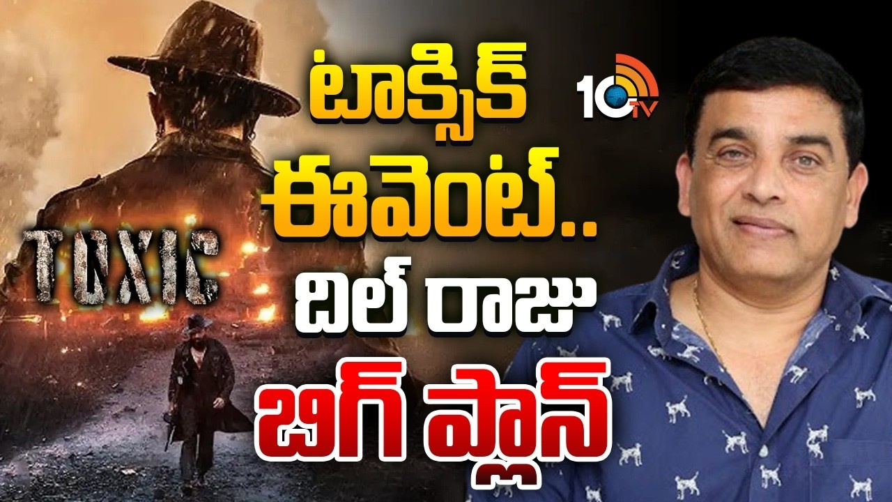 Dil Raju's Master Plan for Yash's 'Toxic' Shakes Tollywood: Mega Promotion! Dil Raju's Master Plan for Yash's 'Toxic' Shakes Tollywood: Mega Promotion!