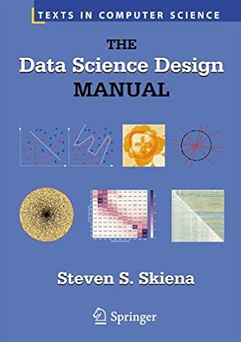 The Data Science Design Manual (Texts in Computer Science) The Data Science Design Manual (Texts in Computer Science)