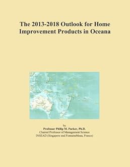 The 2013-2018 Outlook for Home Improvement Products in Oceana The 2013-2018 Outlook for Home Improvement Products in Oceana