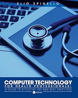 Computer Technology for Health Professionals: A Guide to Effective Use and Best Practices Computer Technology for Health Professionals: A Guide to Effective Use and Best Practices