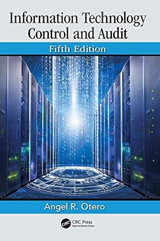 Information Technology Control and Audit, Fifth Edition Information Technology Control and Audit, Fifth Edition