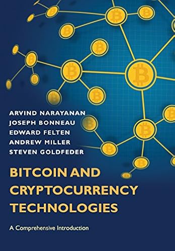 Bitcoin and Cryptocurrency Technologies: A Comprehensive Introduction Bitcoin and Cryptocurrency Technologies: A Comprehensive Introduction