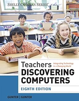 Teachers Discovering Computers: Integrating Technology in a Changing World (Shelly Cashman Series) Teachers Discovering Computers: Integrating Technology in a Changing World (Shelly Cashman Series)