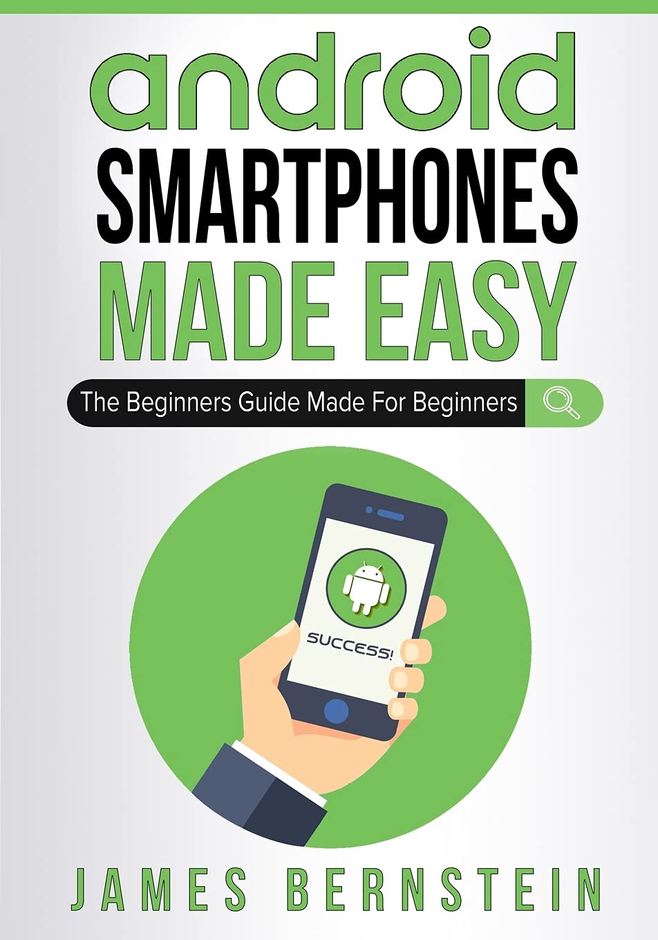 Android Smartphones Made Easy: The Beginners Guide Made For Beginners (Computers Made Easy) Android Smartphones Made Easy: The Beginners Guide Made For Beginners (Computers Made Easy)