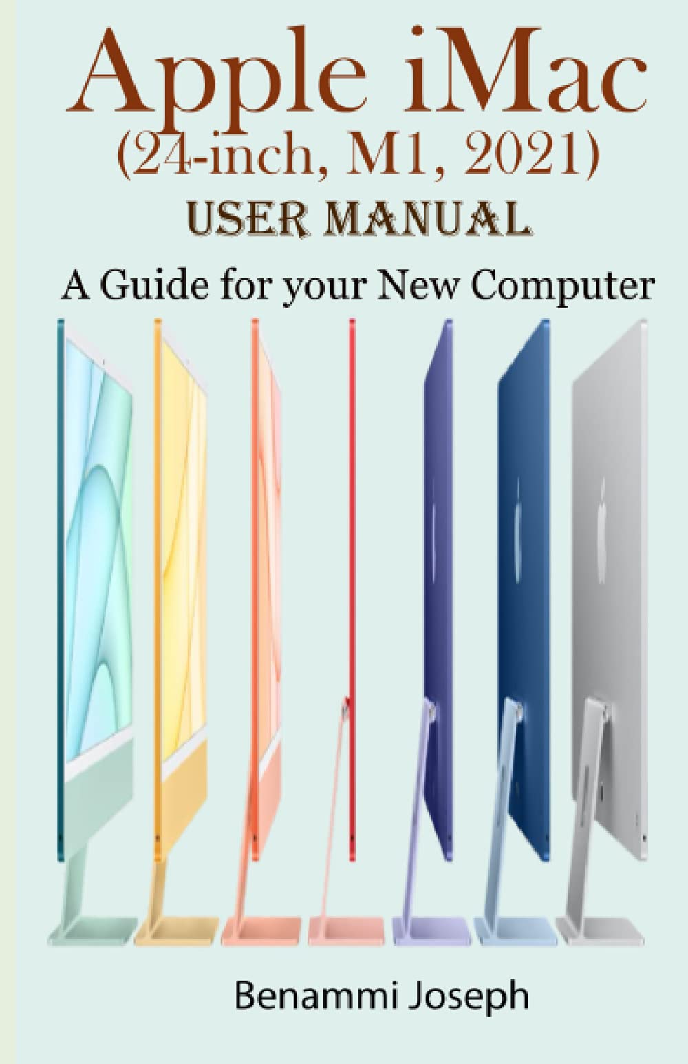 Apple iMac (24-inch, M1, 2021) User Manual: A Guide for your New Computer Apple iMac (24-inch, M1, 2021) User Manual: A Guide for your New Computer