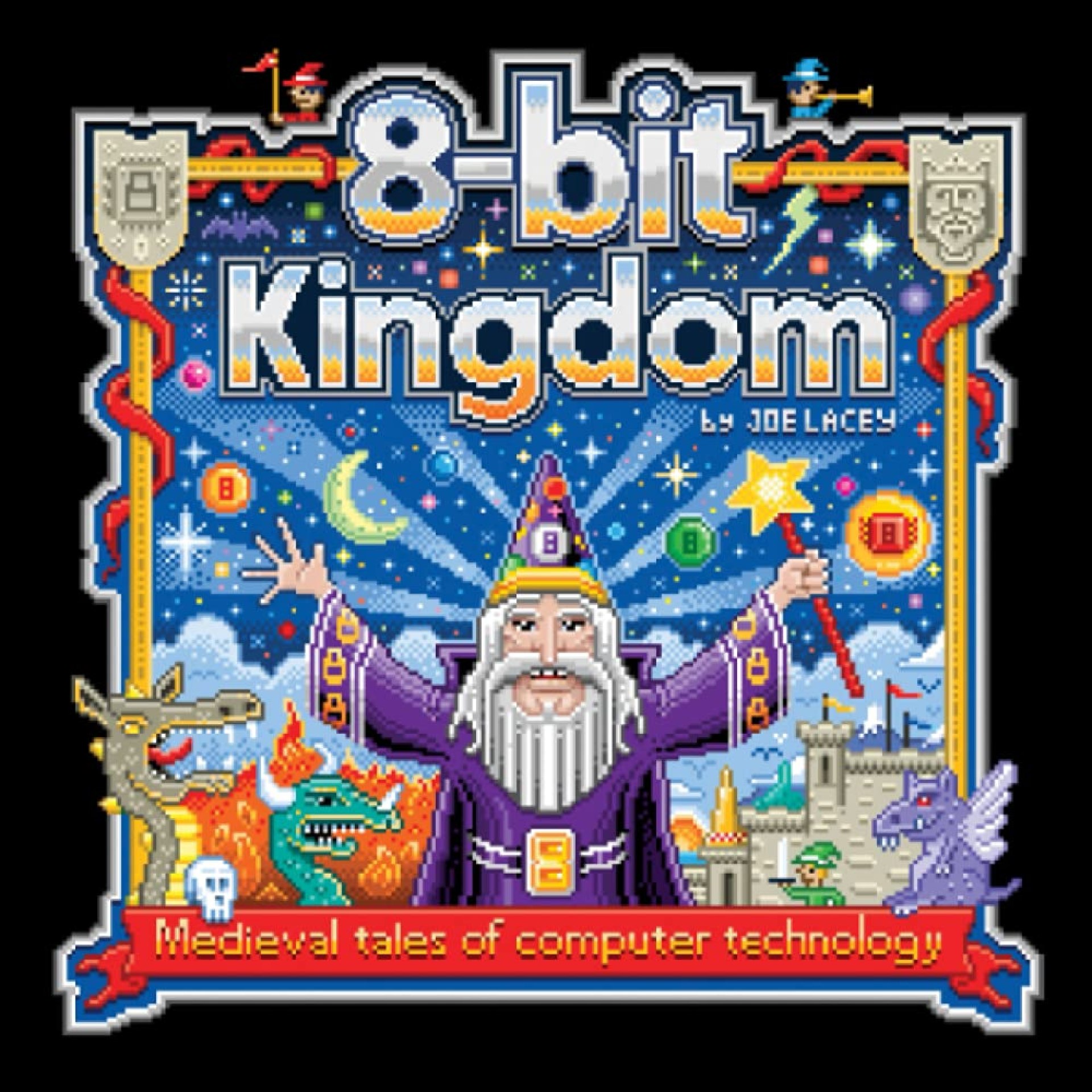 8-bit Kingdom: Medieval tales of computer technology 8-bit Kingdom: Medieval tales of computer technology