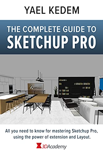 The complete guide to Sketchup Pro: AII you need to know for mastering Sketchup Pro, using the power of extension and Layout The complete guide to Sketchup Pro: AII you need to know for mastering Sketchup Pro, using the power of extension and Layout