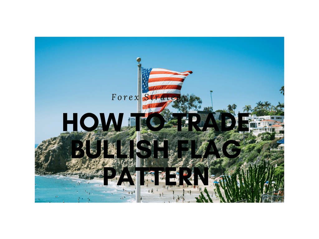 Bull Flag Pattern Trading Strategy: Easily Trade Up-Trends Bull Flag Pattern Trading Strategy: Easily Trade Up-Trends