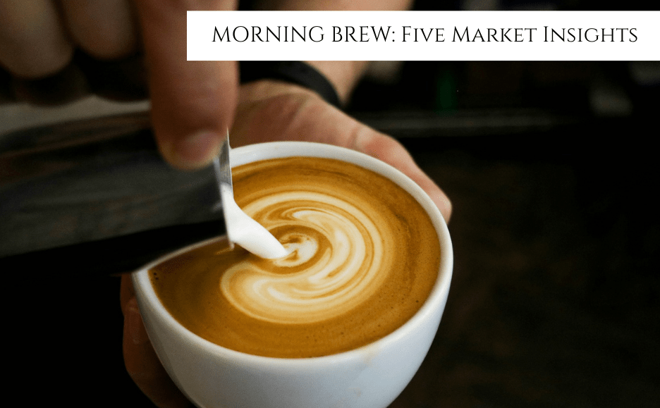 Stock Brews Five Market Insights To Savor With Your Morning Coffee Today Stock Brews Five Market Insights To Savor With Your Morning Coffee Today