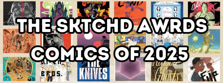 The SKTCHD AWRDS: The Comics of 2025 The SKTCHD AWRDS: The Comics of 2025