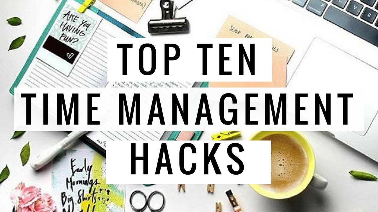 Top 10 Time Management Hacks That Actually Work Top 10 Time Management Hacks That Actually Work