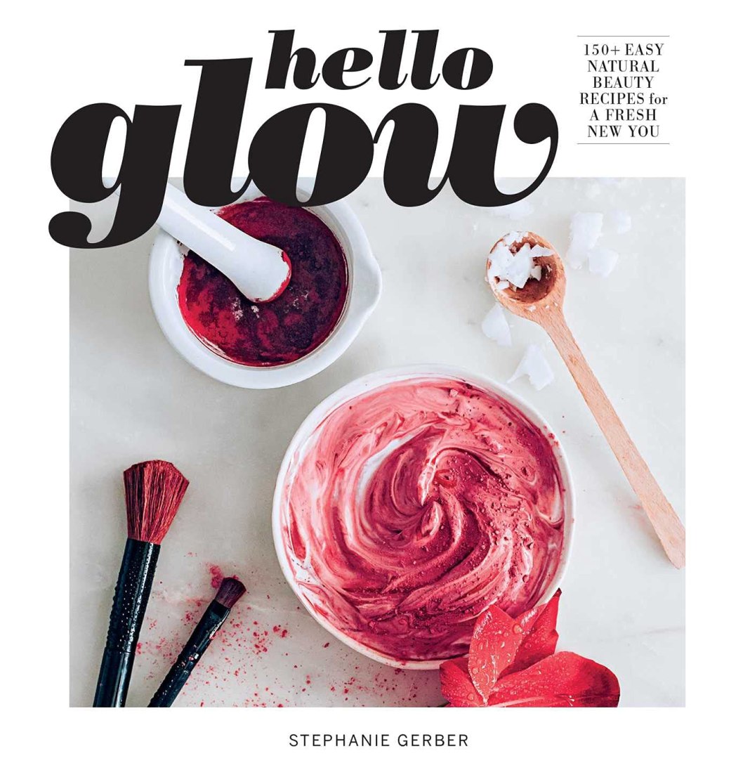 HELLO GLOW (DIY SKINCARE BOOK; NATURAL INGREDIENT FACE MASKS) HELLO GLOW (DIY SKINCARE BOOK; NATURAL INGREDIENT FACE MASKS)