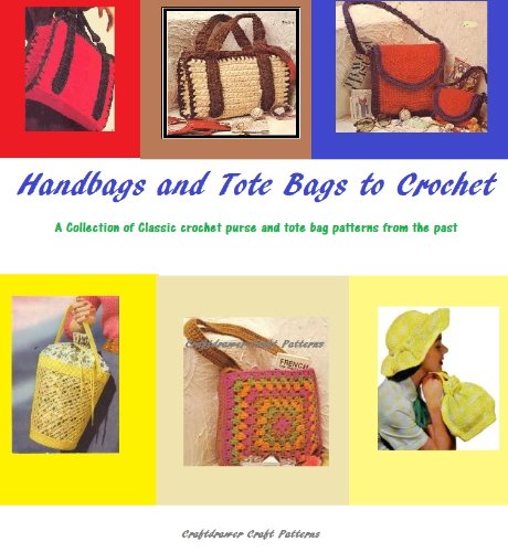 Handbags and Tote Bags to Crochet – A Collection of Classic Crochet Purse and Tote Bag patterns from the past Handbags and Tote Bags to Crochet – A Collection of Classic Crochet Purse and Tote Bag patterns from the past