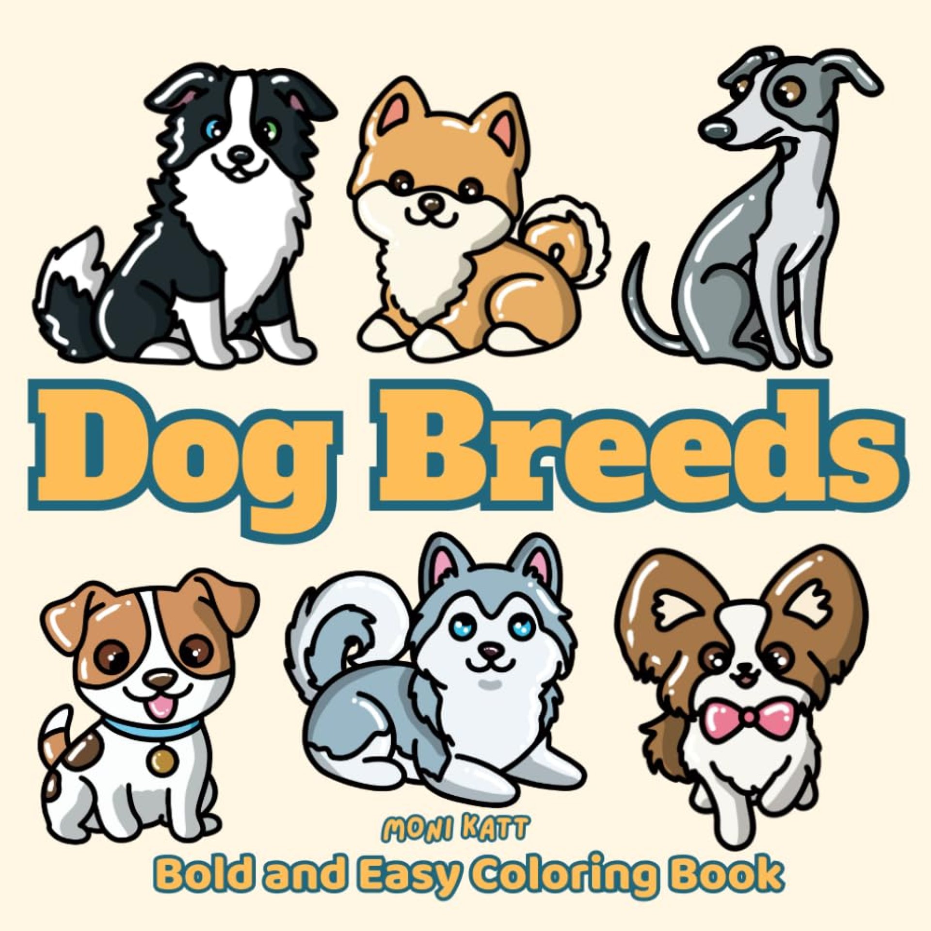 Dog Breeds A Bold and Easy Coloring Book for Adults: Simple Designs of Cute Doggos (Bold and Easy Coloring Books by Moni Katt) Dog Breeds A Bold and Easy Coloring Book for Adults: Simple Designs of Cute Doggos (Bold and Easy Coloring Books by Moni Katt)