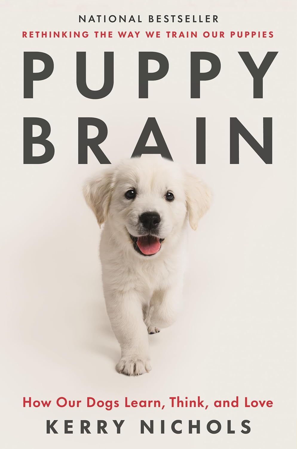 Puppy Brain: How Our Dogs Learn, Think, and Love Puppy Brain: How Our Dogs Learn, Think, and Love