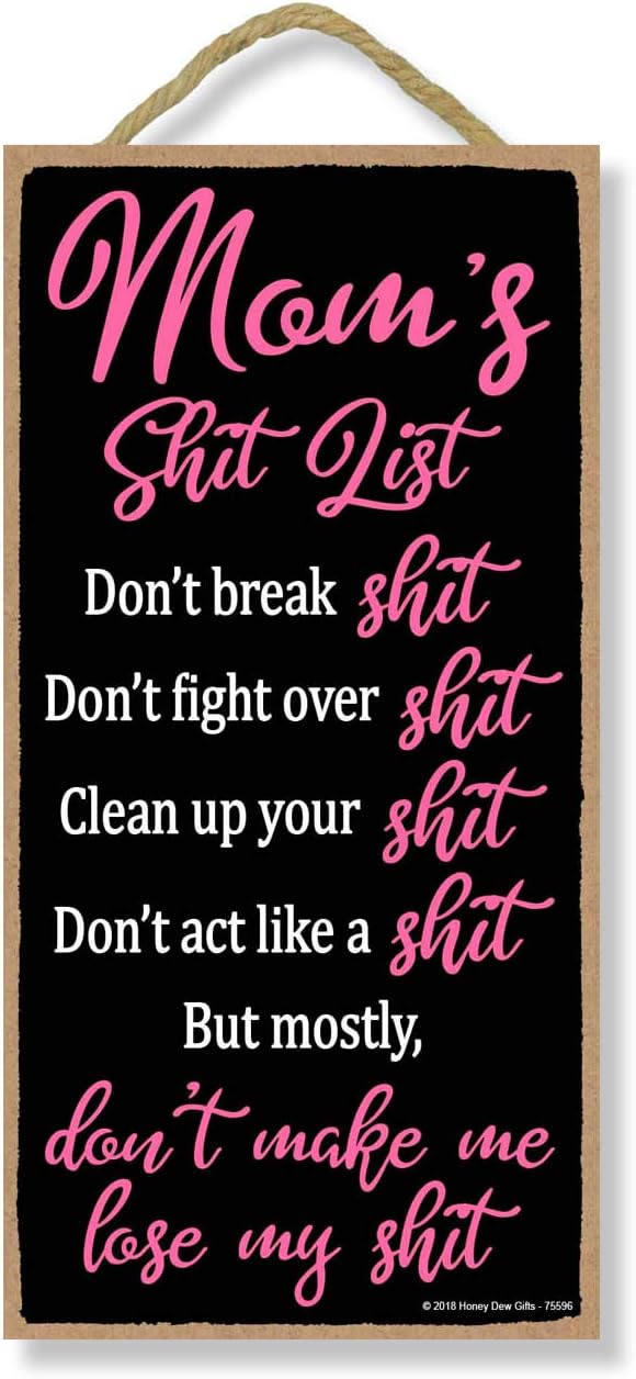Honey Dew Gifts Mom’s Shit List 10 inch by 5 inch Hanging Signs, Wall Art, Decorative Wood Sign, Home Decor, Funny Inappropriate Mom Signs, 75596 Honey Dew Gifts Mom’s Shit List 10 inch by 5 inch Hanging Signs, Wall Art, Decorative Wood Sign, Home Decor, Funny Inappropriate Mom Signs, 75596