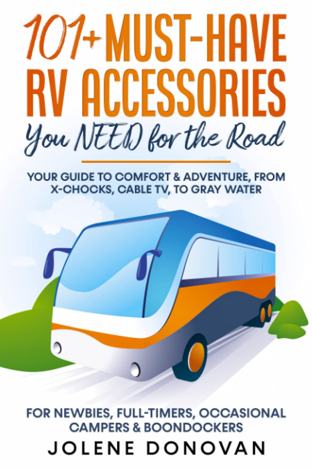 101+ Must-Have RV Accessories You NEED for the Road: Your Guide to Comfort & Adventure, from X-Chocks, Cable TV, to Gray Water For Newbies, Full-Timers, Occasional Campers & Boondockers 101+ Must-Have RV Accessories You NEED for the Road: Your Guide to Comfort & Adventure, from X-Chocks, Cable TV, to Gray Water For Newbies, Full-Timers, Occasional Campers & Boondockers