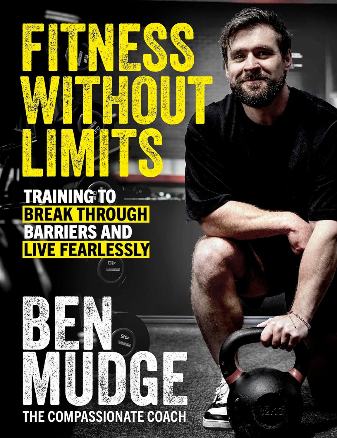 Fitness Without Limits: The training and fitness manual to help break through barriers and live fearlessly – from The Compassionate Coach Fitness Without Limits: The training and fitness manual to help break through barriers and live fearlessly – from The Compassionate Coach