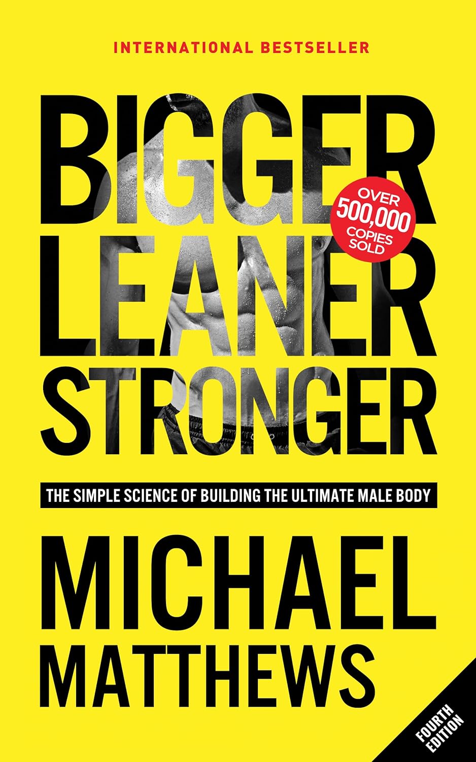 Bigger Leaner Stronger: The Simple Science of Building the Ultimate Male Body Bigger Leaner Stronger: The Simple Science of Building the Ultimate Male Body