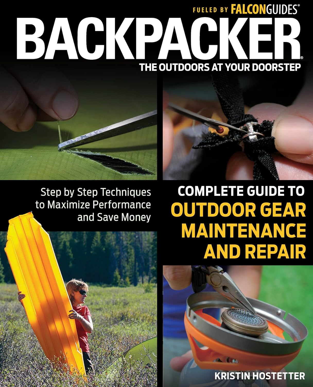 Backpacker Magazine’s Complete Guide to Outdoor Gear Maintenance and Repair: Step-By-Step Techniques To Maximize Performance And Save Money (Backpacker Magazine Series) Backpacker Magazine’s Complete Guide to Outdoor Gear Maintenance and Repair: Step-By-Step Techniques To Maximize Performance And Save Money (Backpacker Magazine Series)