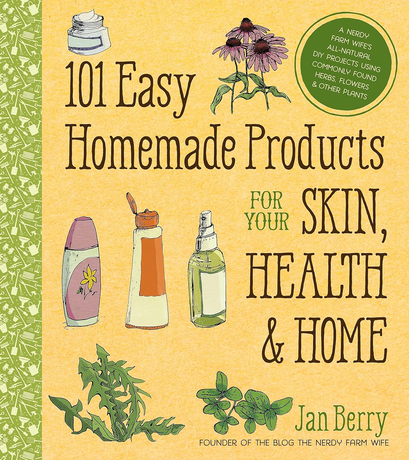 101 Easy Homemade Products for Your Skin, Health & Home: A Nerdy Farm Wife’s All-Natural DIY Projects Using Commonly Found Herbs, Flowers & Other Plants 101 Easy Homemade Products for Your Skin, Health & Home: A Nerdy Farm Wife’s All-Natural DIY Projects Using Commonly Found Herbs, Flowers & Other Plants