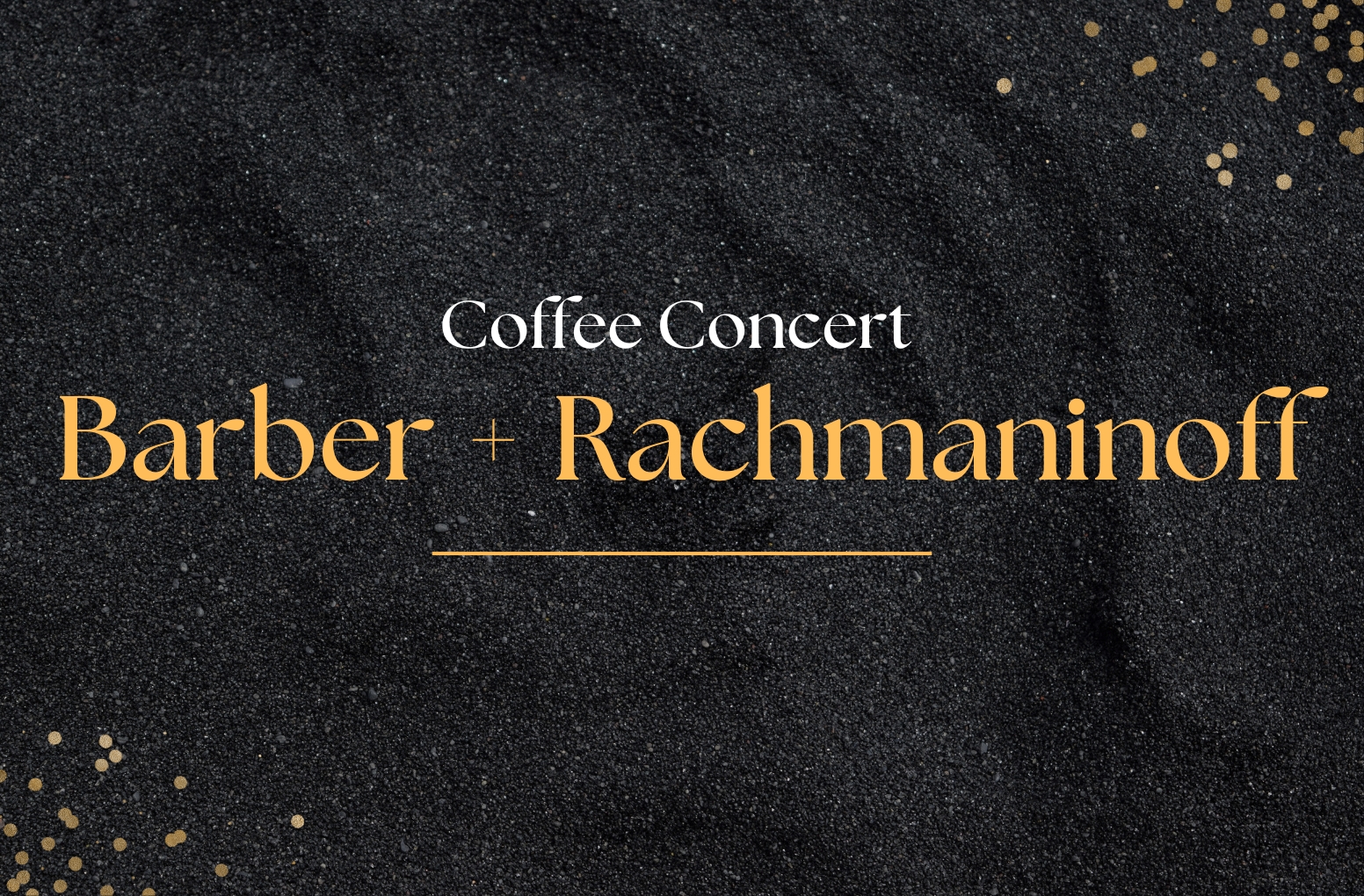 Barber + Rachmaninoff – Coffee Concert Barber + Rachmaninoff – Coffee Concert