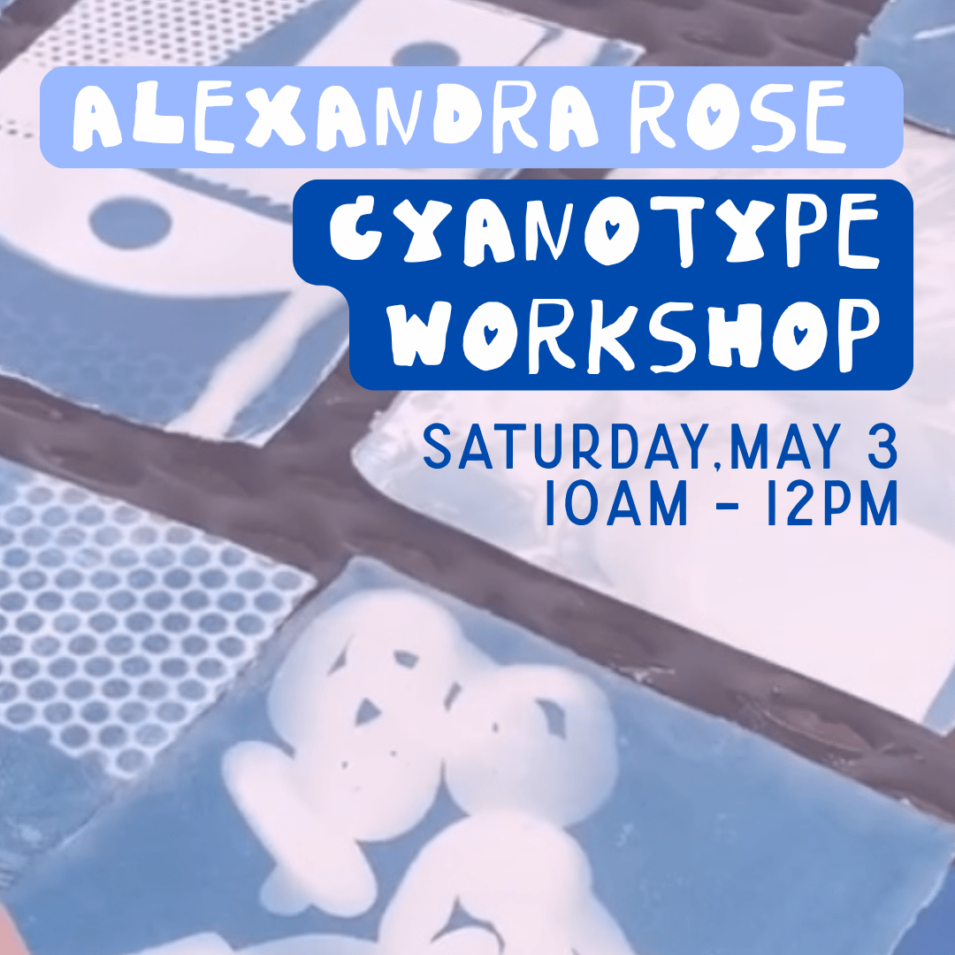 Cyanotype Workshop with Alexandra Rose Cyanotype Workshop with Alexandra Rose