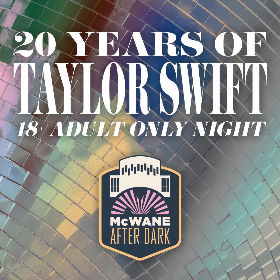 McWane After Dark – 20 Years of Taylor Swift McWane After Dark – 20 Years of Taylor Swift