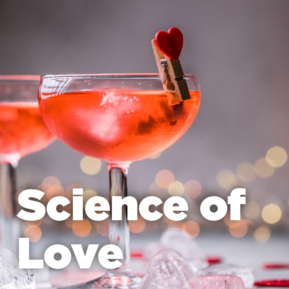 Science of Love: 18+ Night – February 14 Science of Love: 18+ Night – February 14