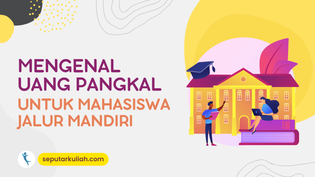 Berapa Biaya Uang Pangkal Di Jalur Mandiri? Panduan Lengkap Untuk Calon Mahasiswa Berapa Biaya Uang Pangkal Di Jalur Mandiri? Panduan Lengkap Untuk Calon Mahasiswa