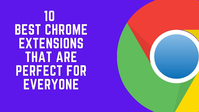 10 best chrome extensions that are perfect for everyone 10 best chrome extensions that are perfect for everyone