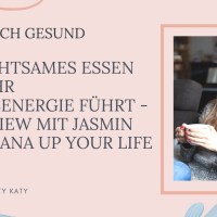 Wie achtsames Essen zu mehr Lebensenergie führt – Interview mit Jasmin von Prana up your life Wie achtsames Essen zu mehr Lebensenergie führt – Interview mit Jasmin von Prana up your life