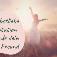 Selbstliebe Meditation – Selbstliebe lernen, Selbstmitgefühl spüren, werde dein bester Freund Selbstliebe Meditation – Selbstliebe lernen, Selbstmitgefühl spüren, werde dein bester Freund