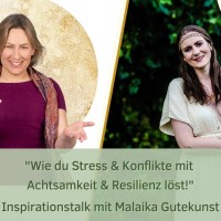 Inspirationstalk mit Malaika Gutekunst – Wie du Stress & Konflikte mit Achtsamkeit & Resilienz löst! Inspirationstalk mit Malaika Gutekunst – Wie du Stress & Konflikte mit Achtsamkeit & Resilienz löst!