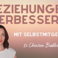 Wie Selbstmitgefühl Dir helfen kann, Deine Beziehungen zu verbessern Wie Selbstmitgefühl Dir helfen kann, Deine Beziehungen zu verbessern
