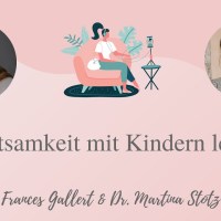Achtsamkeit mit Kindern leben | Podcast für Eltern | Dr. Martina Stotz Achtsamkeit mit Kindern leben | Podcast für Eltern | Dr. Martina Stotz