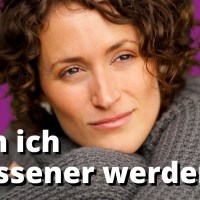 Gelassenheit lernen – MIT ÜBUNG ZUM MITMACHEN! Gelassenheit lernen – MIT ÜBUNG ZUM MITMACHEN!