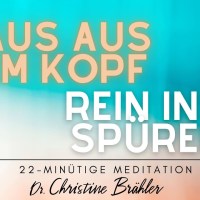 Raus aus dem Kopf, Rein ins Spüren – 22-Minuten Body Scan Meditation mit Selbstmitgefühl Raus aus dem Kopf, Rein ins Spüren – 22-Minuten Body Scan Meditation mit Selbstmitgefühl