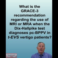 34 GRACE-3 rec for MRI or MRA when the Dix-Hallpike test diagnoses pc-BPPV in t-EVS vertigo pts 34 GRACE-3 rec for MRI or MRA when the Dix-Hallpike test diagnoses pc-BPPV in t-EVS vertigo pts