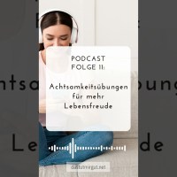 Teaser Podcast #11 – Achtsamkeitsübungen für mehr Lebensfreude – Das tut mir gut! Teaser Podcast #11 – Achtsamkeitsübungen für mehr Lebensfreude – Das tut mir gut!