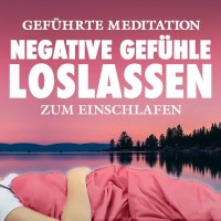 Negative Gefühle loslassen | Meditation zum Einschlafen Negative Gefühle loslassen | Meditation zum Einschlafen