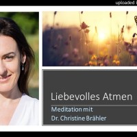 Mindful Self-Compassion: Meditation Liebevolles Atmen mit Christine Brähler Mindful Self-Compassion: Meditation Liebevolles Atmen mit Christine Brähler