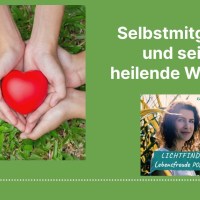 Selbstmitgefühl und seine heilende Wirkung – Empathie lernen Selbstmitgefühl und seine heilende Wirkung – Empathie lernen