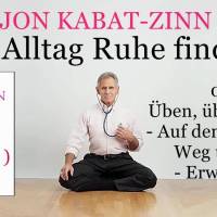 Im Alltag Ruhe finden 07: Üben, üben, üben! – Auf dem eigenen Weg üben – Erwachen – Jon Kabat-Zinn Im Alltag Ruhe finden 07: Üben, üben, üben! – Auf dem eigenen Weg üben – Erwachen – Jon Kabat-Zinn