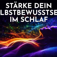 Meditation zum Einschlafen: Stärke dein Selbstbewusstsein, während du schläfst Meditation zum Einschlafen: Stärke dein Selbstbewusstsein, während du schläfst