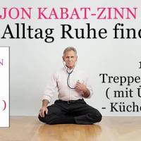 Im Alltag Ruhe finden 12: Treppensteigen ( mit Übung ) – Küchenarbeit – Jon Kabat-Zinn Hörbuch Im Alltag Ruhe finden 12: Treppensteigen ( mit Übung ) – Küchenarbeit – Jon Kabat-Zinn Hörbuch