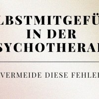 Wie Du häufige Fehler bei der Integration von Selbstmitgefühl in die Psychotherapie vermeiden kannst Wie Du häufige Fehler bei der Integration von Selbstmitgefühl in die Psychotherapie vermeiden kannst