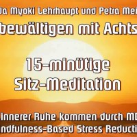 15 minütige Sitz Meditation – Stress bewältigen mit Achtsamkeit 15 minütige Sitz Meditation – Stress bewältigen mit Achtsamkeit